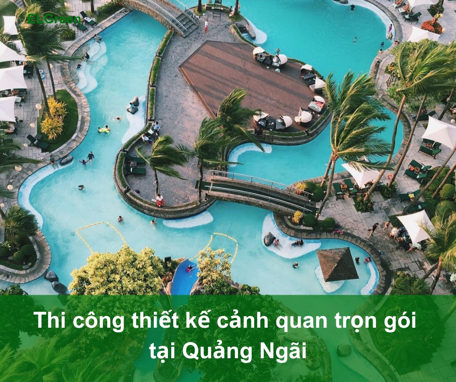 thi công cảnh quan Quảng Ngãi Thi công cảnh quan Quảng Ngãi
